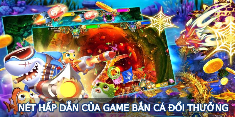 Nét hấp dẫn của game bắn cá đổi thưởng