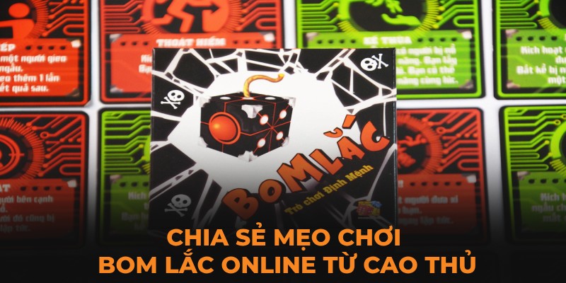 Chia sẻ mẹo chơi bom lắc online từ cao thủ