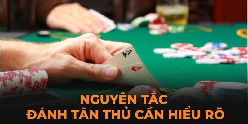 Nguyên tắc đánh tân thủ cần hiểu rõ