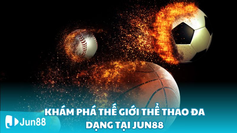 Khám Phá Thế Giới Thể Thao Đa Dạng Tại Jun88